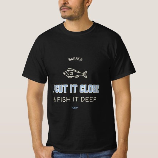 BARBER I CUT IT CLOSE & FISH IT DEEP T-Shirt (Vorderseite)
