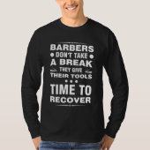 barbers don't take a break they give their tools b T-Shirt (Vorderseite)