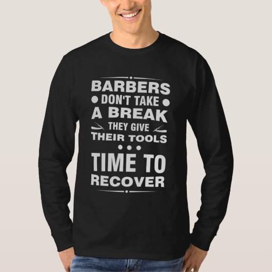 barbers don't take a break they give their tools b T-Shirt (Vorderseite)