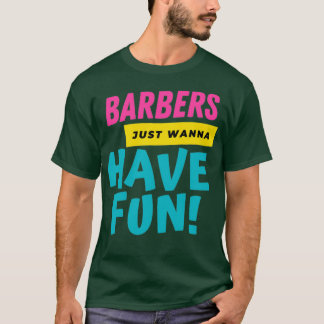 Barbers Wollte einfach, Spaß zu haben 2 T-Shirt