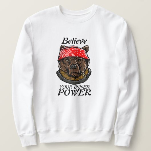 Bärengangster Glauben Sie Ihren inneren Power Sweatshirt (Design vorne)