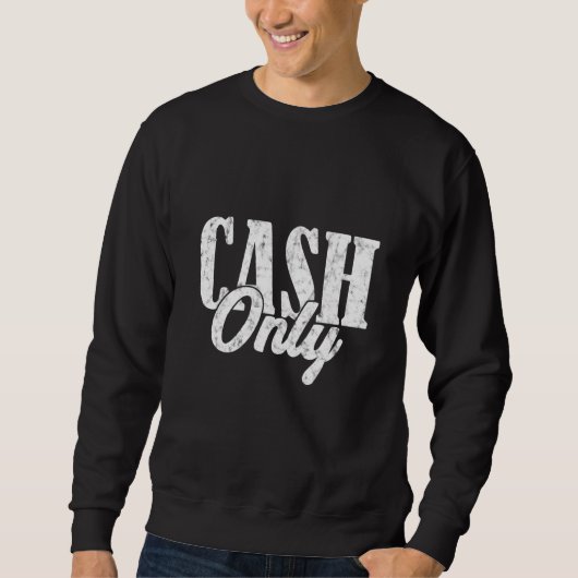 Bargeld nur Dollar Kasse Bank Teller Sweatshirt (Vorderseite)