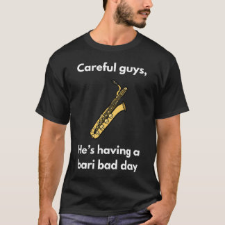 Bari Bad Day T - Shirt | Baritone Saxophon