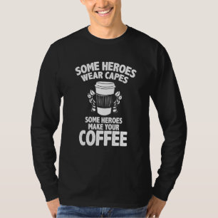 Barista Coffee Maker Merch Einige Helden machen Ka T-Shirt
