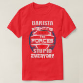 Barista fighting the forces everyday T-Shirt (Design vorne)