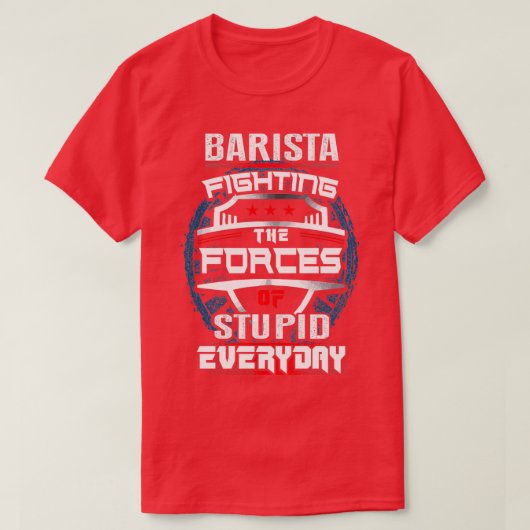 Barista fighting the forces everyday T-Shirt (Design vorne)