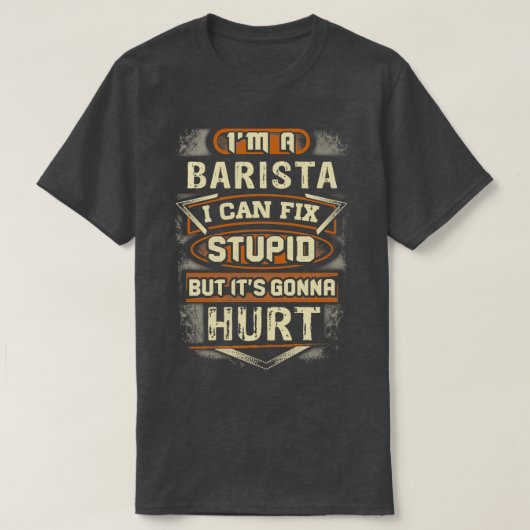 Barista Fixes Stupid T-Shirt (Design vorne)