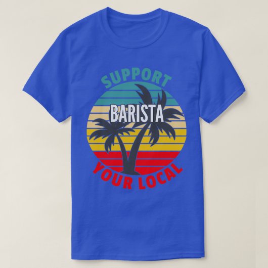 Barista-Geschenk Unterstützung für Ihr lokales Bar T-Shirt (Design vorne)