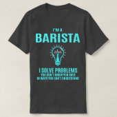 Barista I Solve Problems Gift Item T-Shirt (Design vorne)