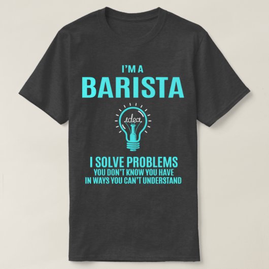 Barista I Solve Problems Gift Item T-Shirt (Design vorne)