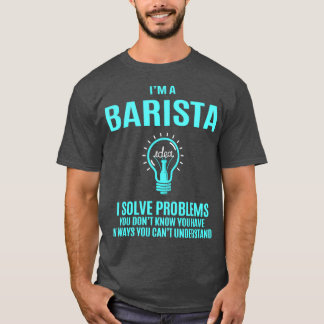 Barista I Solve Problems Gift Item T-Shirt
