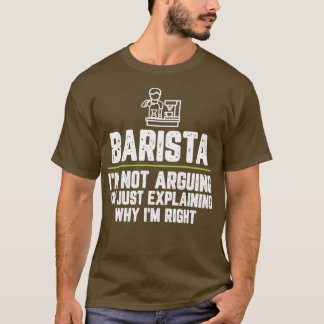 Barista Ix27m nicht argumentieren Ix27m nur erklär T-Shirt