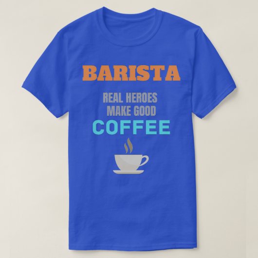 Barista Real Heroes Make Good Coffee T-Shirt (Design vorne)