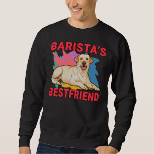 Barista S Bestfriend Labrador Retriever Dog Mama A Sweatshirt