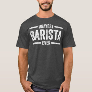 Barista Tokest Barista Ever T-Shirt