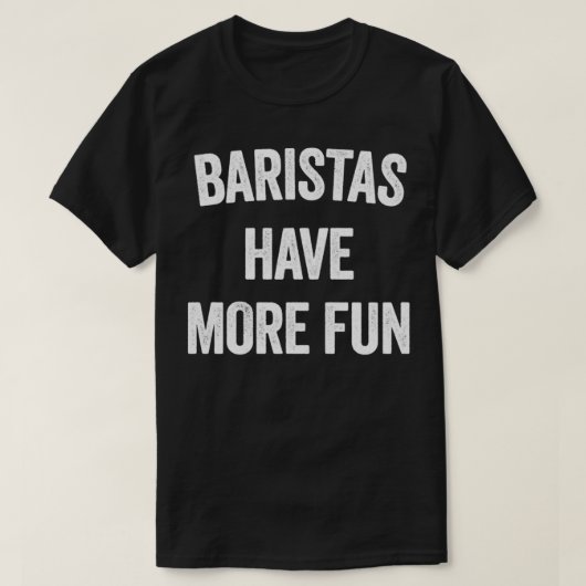 BARISTAS HABEN MEHR SPASS T-Shirt (Design vorne)