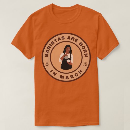 Baristas sind im März-Alternativdesign geboren T-Shirt (Design vorne)