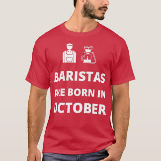 Baristas sind im Oktober geboren T-Shirt