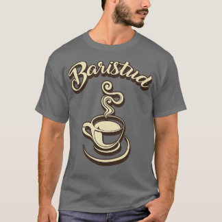 Baristud Barista T-Shirt