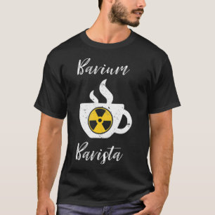 Barium Barista Funny Radiology Techniker Krass Tec T-Shirt