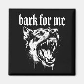 Bark For Me Gothic Fierce Dog  Magnet (Vorne)