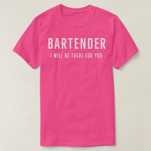 Barkeeper, dass ich für dich da sein werde T-Shirt (Design vorne)