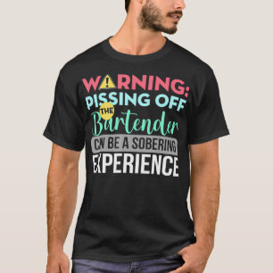 Barkeeper Funny Sarcastic Warning Pissing Off The T-Shirt