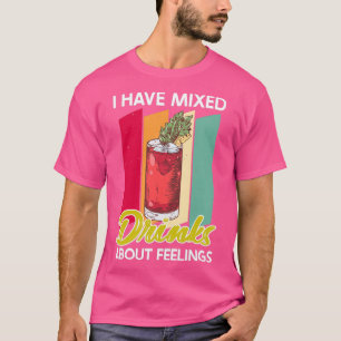 Barkeeper Zitat Gemischte Getränke über Gefühle Ba T-Shirt