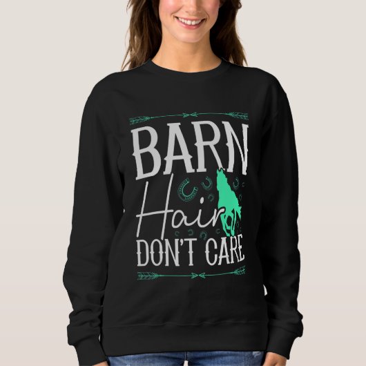 Barn Hair Don't Care Rancher Horse Riding Farmer C Sweatshirt (Vorderseite)