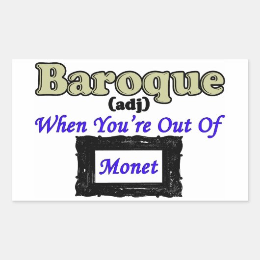 Barock: Wenn du ganz aus Monet bist! Rechteckiger Aufkleber (Vorderseite)