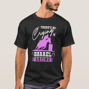 Barrel Racer Es gibt kein Weinen in Barrel Racing  T-Shirt