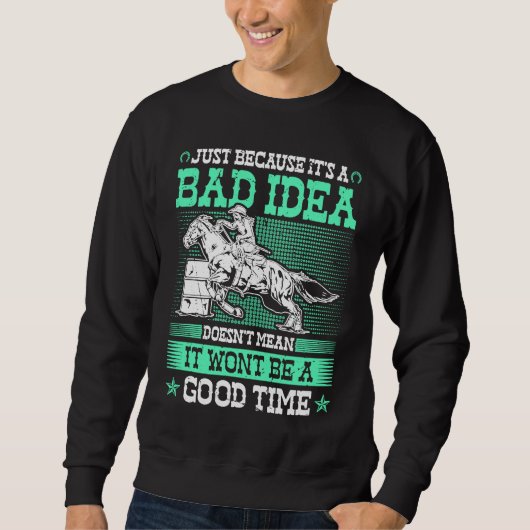 Barrel Racing Bad Idea Good Time Rodeo Cowgirl Bar Sweatshirt (Vorderseite)