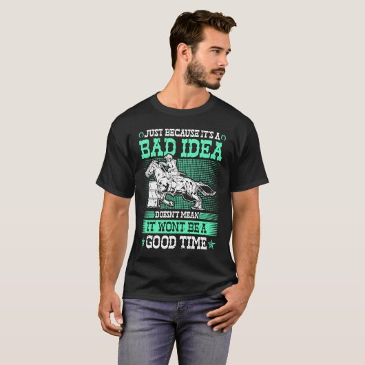 Barrel Racing Bad Idea Good Time Rodeo Cowgirl Bar T-Shirt (Vorne ganz)