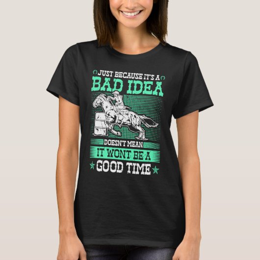 Barrel Racing Bad Idea Good Time Rodeo Cowgirl Bar T-Shirt (Vorderseite)