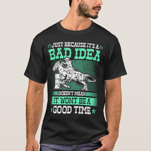 Barrel Racing Bad Idea Gute Zeit Rodeo Cowgirl Bar T-Shirt (Vorderseite)