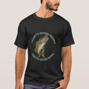 Barsch Ich arbeite um Angeln zu finanzieren Ich fi T-Shirt