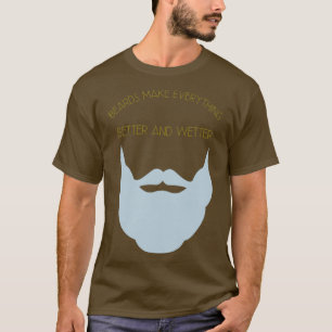 Bärte machen alles besser und feuchter klassisch T T-Shirt