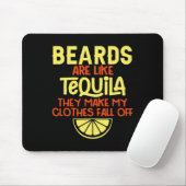 Bärte sind wie Tequila, die meine Kleidung fallen Mousepad (Mit Mouse)