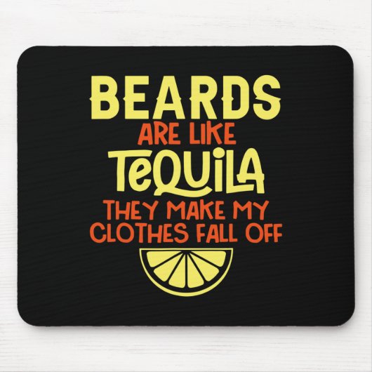Bärte sind wie Tequila, die meine Kleidung fallen Mousepad (Vorne)