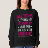 Bartender Bartending Mom The Best Bartenders Sweatshirt (Vorderseite)