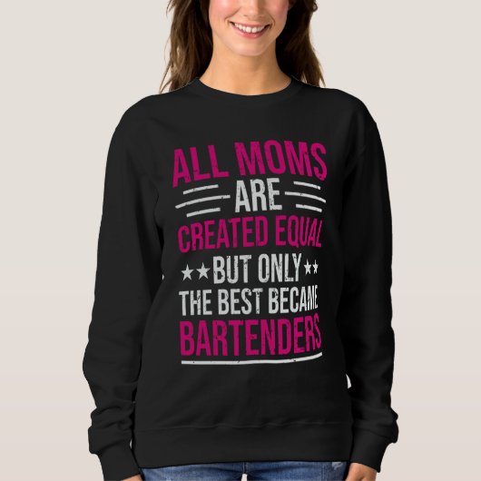Bartender Bartending Mom The Best Bartenders Sweatshirt (Vorderseite)