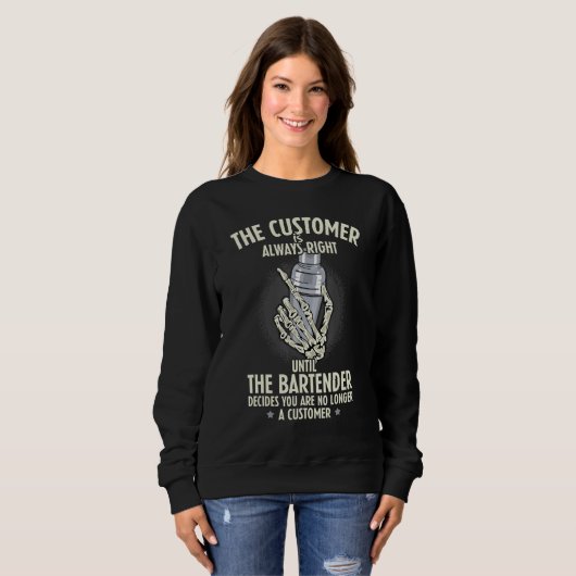 Bartender Customer Is Always Right Barkeeper Barte Sweatshirt (Vorne ganz)