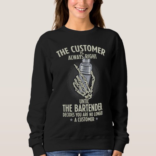 Bartender Customer Is Always Right Barkeeper Barte Sweatshirt (Vorderseite)