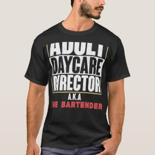 Bartender Day Care Adult Pun 4 T-Shirt