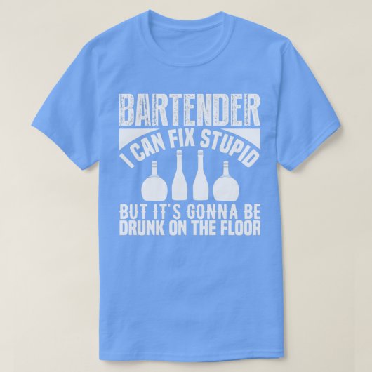 bartender i can fix stupid but itx27s gonna be dru T-Shirt (Design vorne)