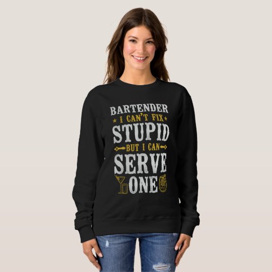 Bartender Mixologist Bartender I Can't Fix Stupid Sweatshirt (Vorne ganz)