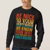 Bartender Mixologist Be Nice To Your Bartender We Sweatshirt (Vorderseite)