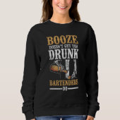 Bartender Mixologist Booze Doesn't Get You Drunk B Sweatshirt (Vorderseite)