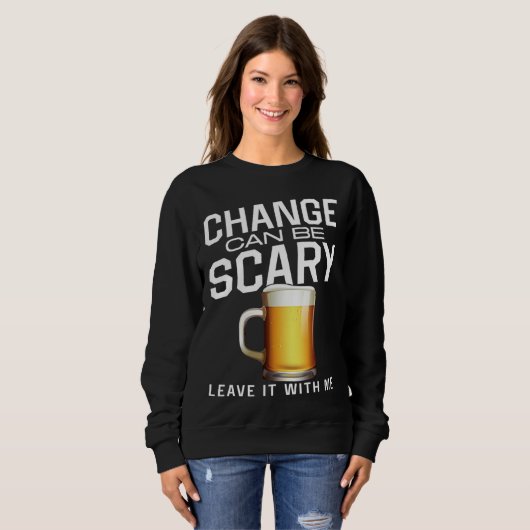 Bartender Mixologist Change Can Be Scary Leave It  Sweatshirt (Vorne ganz)