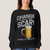 Bartender Mixologist Change Can Be Scary Leave It  Sweatshirt (Vorderseite)